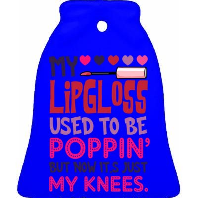 My Lip Gloss Used To Be Poppin Used To Be Poppin' My Knees Gift Ceramic Bell Ornament