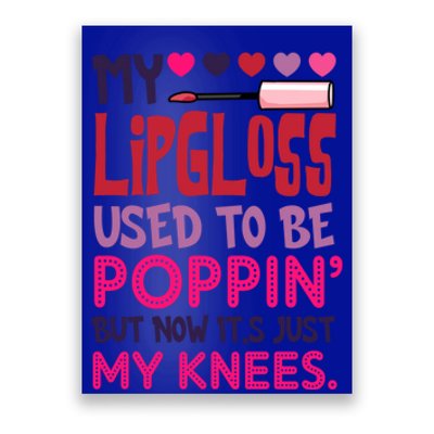 My Lip Gloss Used To Be Poppin Used To Be Poppin' My Knees Gift Poster