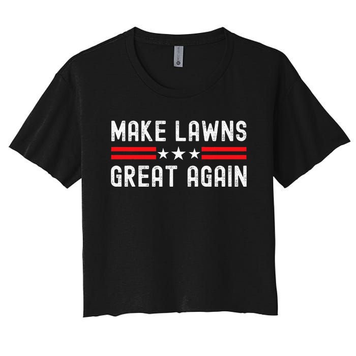 Make Lawns Great Again Funny Lawn Mower Dad Gardener Women's Crop Top Tee