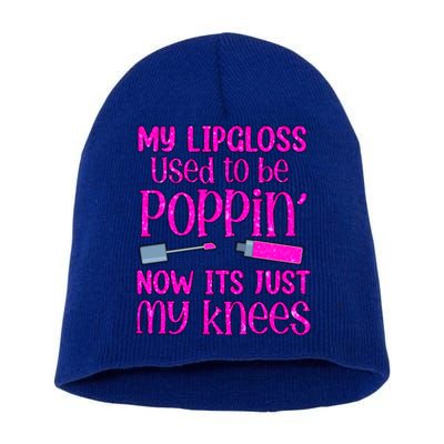 My Lip Gloss Used To Be Poppin Now It’s Just My Knees Cool Gift Short Acrylic Beanie