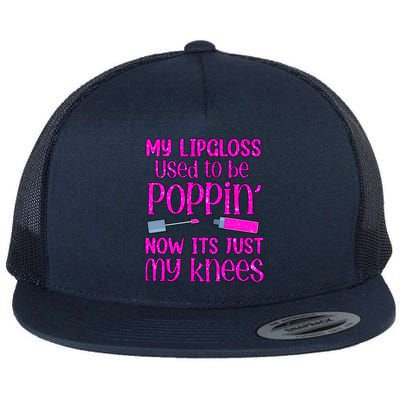 My Lip Gloss Used To Be Poppin Now It’s Just My Knees Cool Gift Flat Bill Trucker Hat