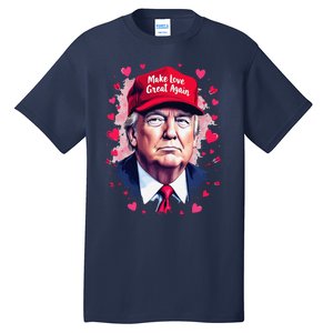 Make Love Great Again Funny Trump ValentineS Day 2025 Tall T-Shirt