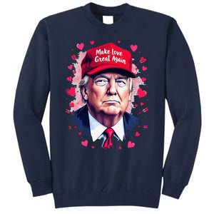 Make Love Great Again Funny Trump ValentineS Day 2025 Tall Sweatshirt