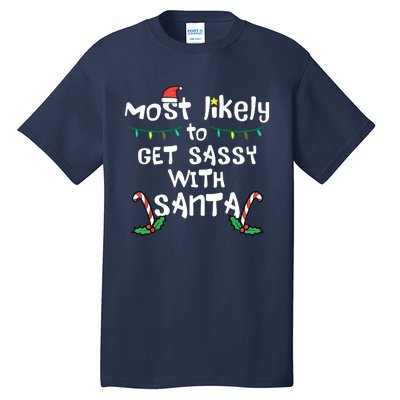 Most Likely Get Sassy With Santa Christmas Xmas Family Match Tall T-Shirt