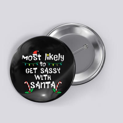 Most Likely Get Sassy With Santa Christmas Xmas Family Match Button