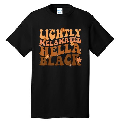 Melanated Lightly Hella Black History Month Groovy Tall T-Shirt