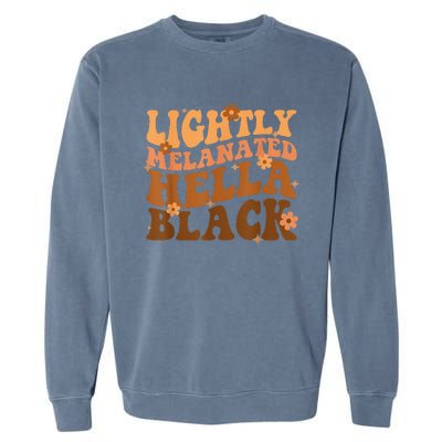 Melanated Lightly Hella Black History Month Groovy Garment-Dyed Sweatshirt