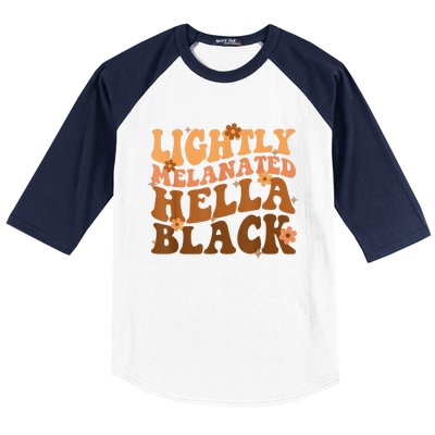 Melanated Lightly Hella Black History Month Groovy Baseball Sleeve Shirt