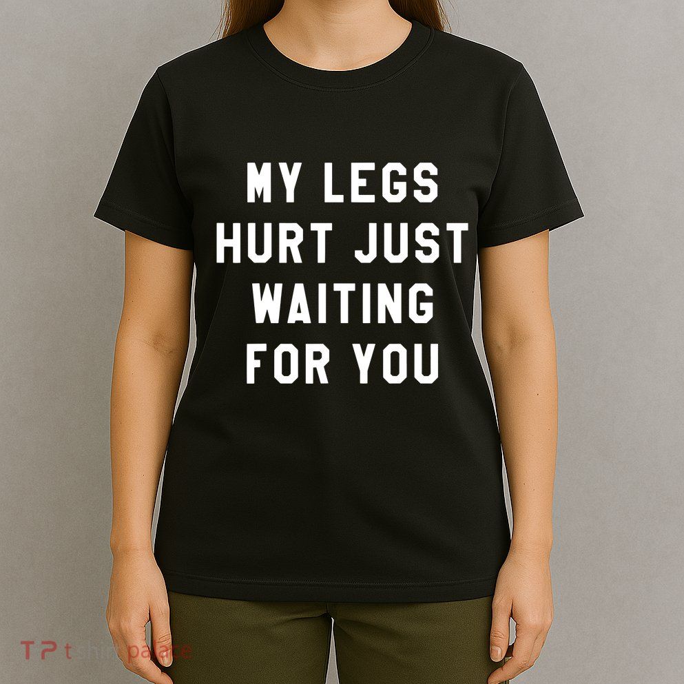 My Legs Hurt Just Waiting Marathon Watching T-Shirt