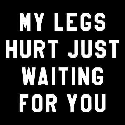 My Legs Hurt Just Waiting Marathon Watching T-Shirt