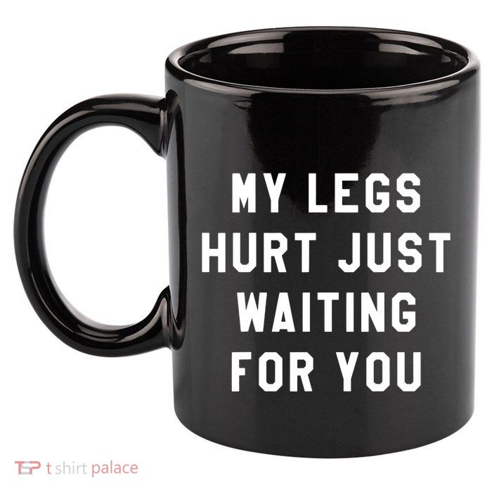 My Legs Hurt Just Waiting Marathon Watching 11oz C Handle Ceramic Mug