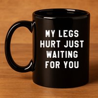 My Legs Hurt Just Waiting Marathon Watching 11oz C Handle Ceramic Mug