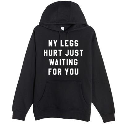 My Legs Hurt Just Waiting Marathon Watching Premium Pullover Hoodie