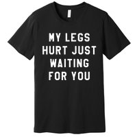 My Legs Hurt Just Waiting Marathon Watching Premium T-Shirt