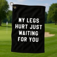 My Legs Hurt Just Waiting Marathon Watching Golf Towel