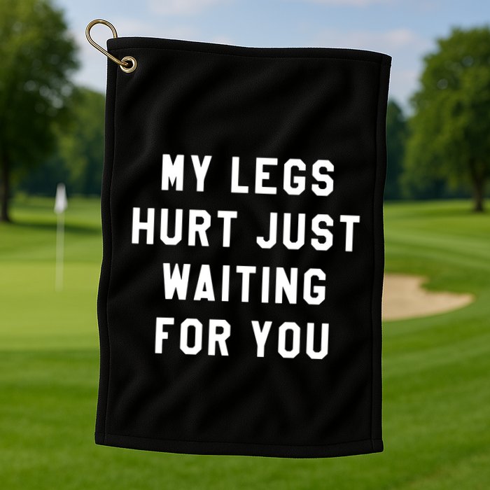 My Legs Hurt Just Waiting Marathon Watching Golf Towel