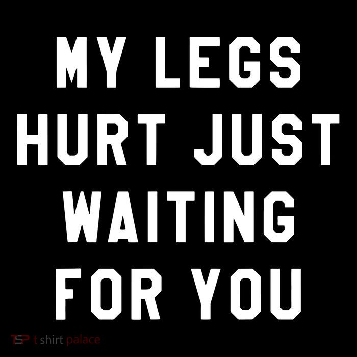 My Legs Hurt Just Waiting Marathon Watching Womens T-Shirt