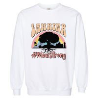 Maui Lahaina Hawaii Banyan Tree Strong Garment-Dyed Sweatshirt