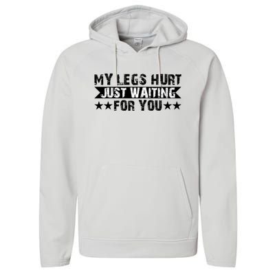 My Legs Hurt Just Waiting For You Gift Performance Fleece Hoodie