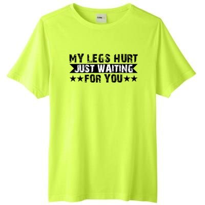 My Legs Hurt Just Waiting For You Gift Tall Fusion ChromaSoft Performance T-Shirt