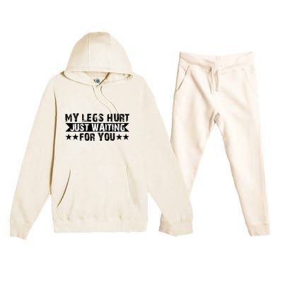 My Legs Hurt Just Waiting For You Gift Premium Hooded Sweatsuit Set