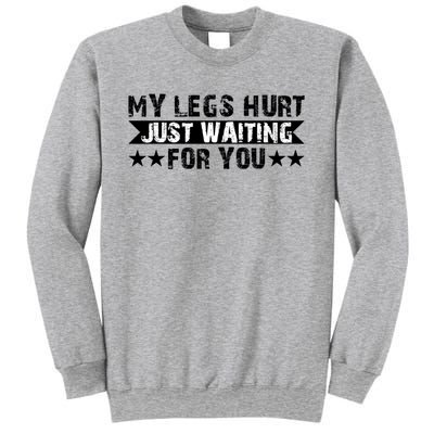 My Legs Hurt Just Waiting For You Gift Sweatshirt