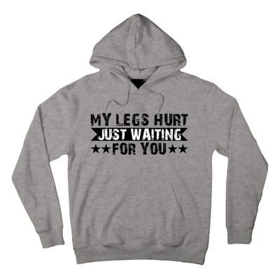 My Legs Hurt Just Waiting For You Gift Tall Hoodie