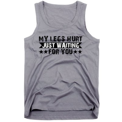 My Legs Hurt Just Waiting For You Gift Tank Top