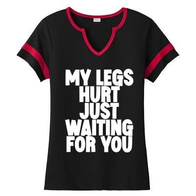 My Legs Hurt Just Waiting For You Gift Ladies Halftime Notch Neck Tee