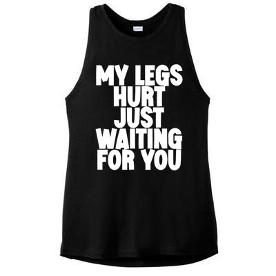 My Legs Hurt Just Waiting For You Gift Ladies PosiCharge Tri-Blend Wicking Tank