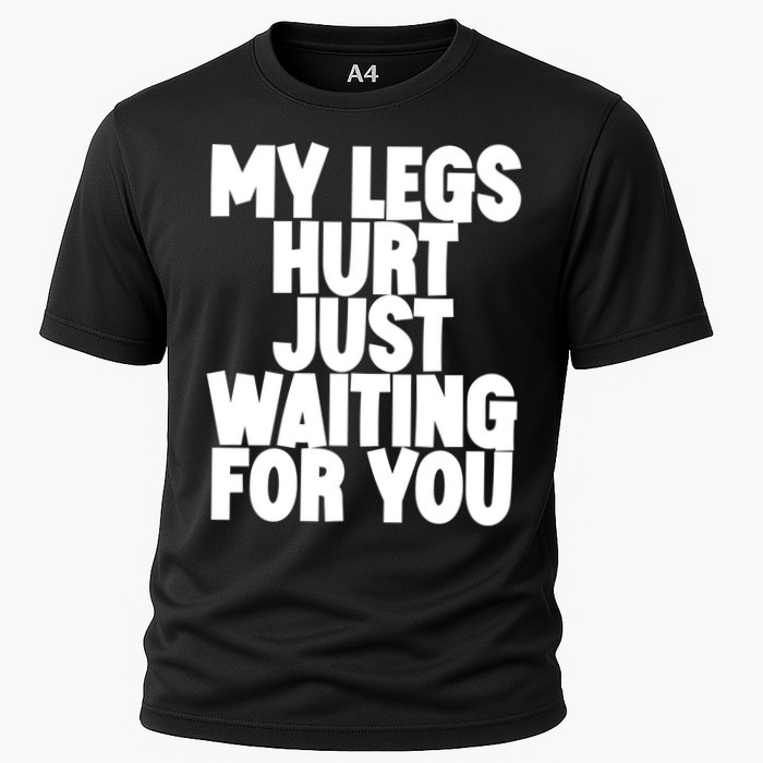 My Legs Hurt Just Waiting For You Gift Cooling Performance Crew T-Shirt