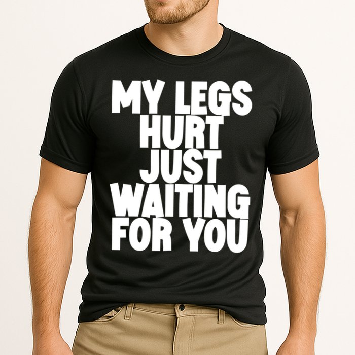 My Legs Hurt Just Waiting For You Gift Cooling Performance Crew T-Shirt