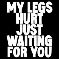 My Legs Hurt Just Waiting For You Gift Cooling Performance Crew T-Shirt