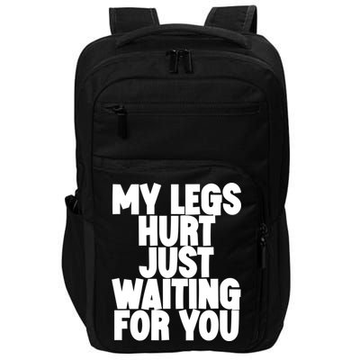 My Legs Hurt Just Waiting For You Gift Impact Tech Backpack