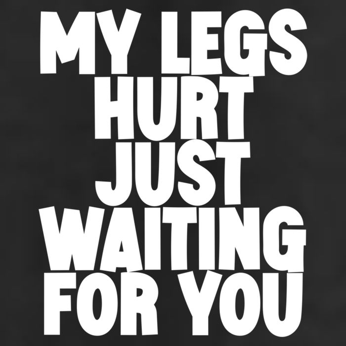 My Legs Hurt Just Waiting For You Gift Adult Drive Performance Visor