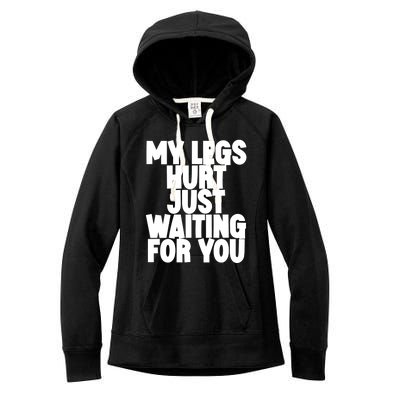 My Legs Hurt Just Waiting For You Gift Women's Fleece Hoodie