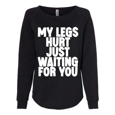 My Legs Hurt Just Waiting For You Gift Womens California Wash Sweatshirt