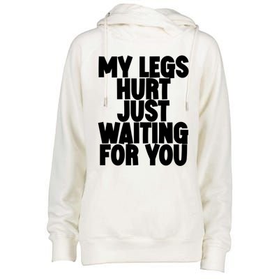 My Legs Hurt Just Waiting For You Gift Womens Funnel Neck Pullover Hood