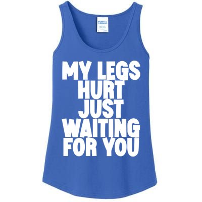 My Legs Hurt Just Waiting For You Gift Ladies Essential Tank