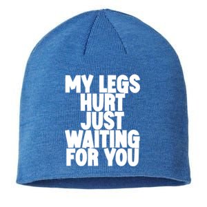 My Legs Hurt Just Waiting For You Gift Sustainable Beanie