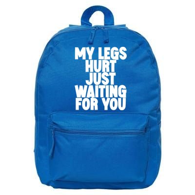 My Legs Hurt Just Waiting For You Gift 16 in Basic Backpack