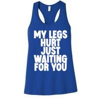 My Legs Hurt Just Waiting For You Gift Women's Racerback Tank