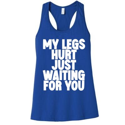 My Legs Hurt Just Waiting For You Gift Women's Racerback Tank