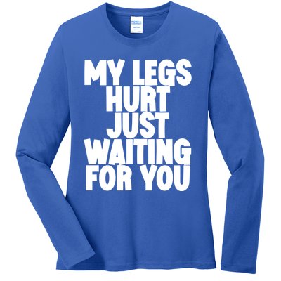 My Legs Hurt Just Waiting For You Gift Ladies Long Sleeve Shirt