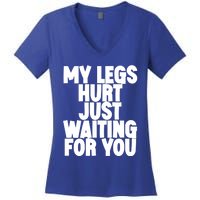 My Legs Hurt Just Waiting For You Gift Women's V-Neck T-Shirt