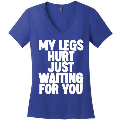 My Legs Hurt Just Waiting For You Gift Women's V-Neck T-Shirt