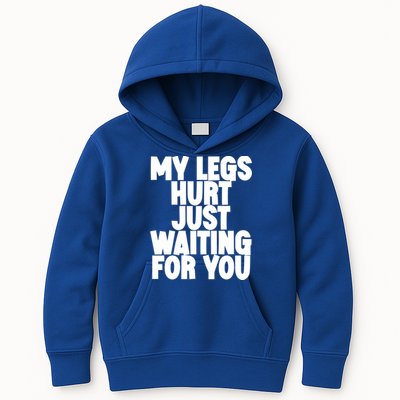 My Legs Hurt Just Waiting For You Gift Kids Hoodie