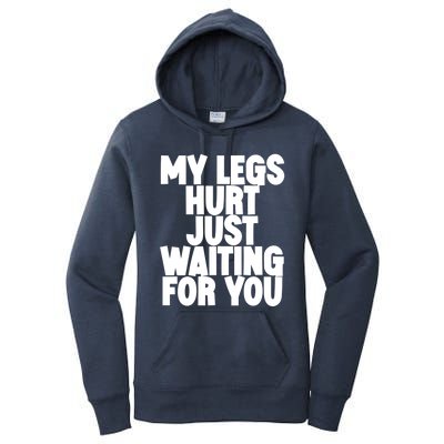 My Legs Hurt Just Waiting For You Gift Women's Pullover Hoodie