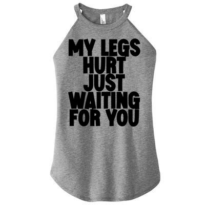 My Legs Hurt Just Waiting For You Gift Women's Perfect Tri Rocker Tank