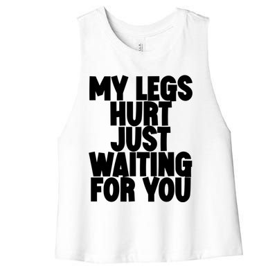 My Legs Hurt Just Waiting For You Gift Women's Racerback Cropped Tank